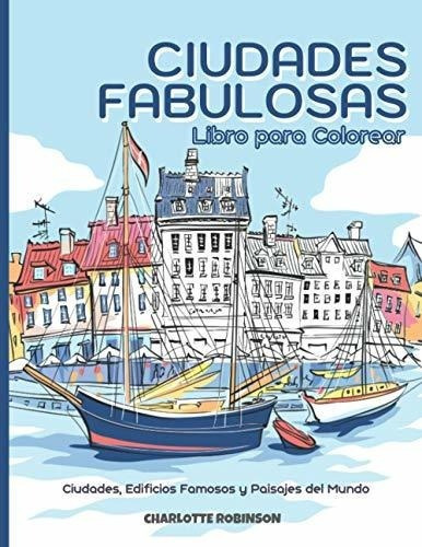 Ciudades Fabulosas Libro Para Colorear Ciudades,..., De Robinson, Charlotte. Editorial Independently Published En Español