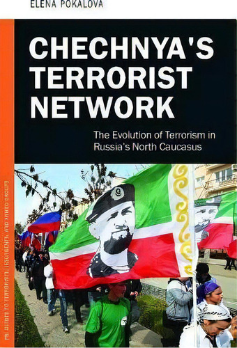 Chechnya's Terrorist Network : The Evolution Of Terrorism In Russia's North Caucasus, De Elena Pokalova. Editorial Abc-clio, Tapa Dura En Inglés