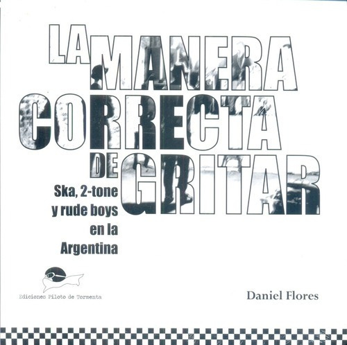 La Manera Correcta De Gritar - Flores, Daniel, De Flores, Daniel. Editorial Piloto De Tormenta En Español