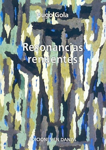 Resonancias Renuentes - Gola, Hugo, de Gola, Hugo. Editorial Ediciones En Danza en español
