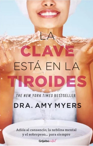 La clave está en la tiroides: Adiós al cansancio la neblina mental y el sobrepeso? para siempre, de Amy Myers. Editorial Penguin Random House, tapa blanda, edición 2023 en español