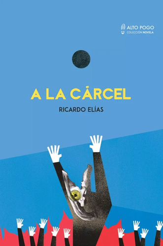 A La Cárcel / Ricardo Elías / Ed. Alto Pogo / Nuevo