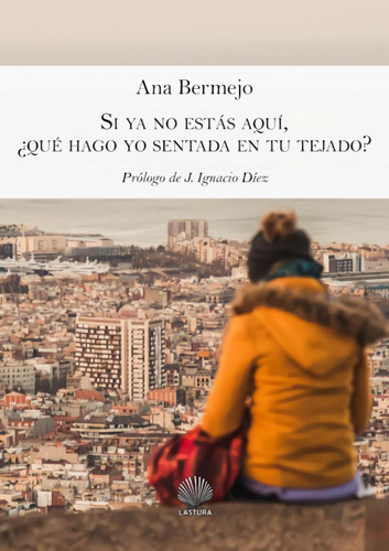 Libro: Si Ya No Estás Aqu¡, ¿qué Hago Yo Sentada En Tu Tejad