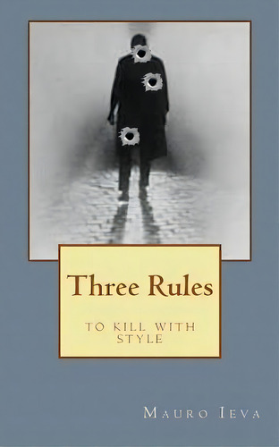 Three Rules, De Mauro Ieva. Editorial Createspace Independent Publishing Platform, Tapa Blanda En Inglés