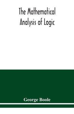 Libro The Mathematical Analysis Of Logic : Being An Essay...