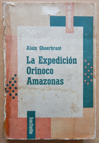 La Expedición Orinoco Amazonas 1948 - 1950 Alain Gheerbrant