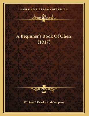 Libro A Beginner's Book Of Chess (1917) - William F. Drue...