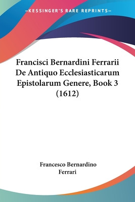 Libro Francisci Bernardini Ferrarii De Antiquo Ecclesiast...