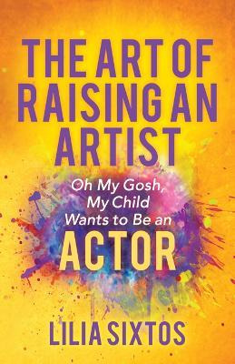 Libro The Art Of Raising An Artist : Oh My Gosh, My Child...