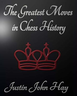 Libro The Greatest Moves In Chess History - Hay, Justin J...