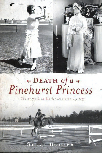 Death Of A Pinehurst Princess, De Steve Bouser. Editorial Arcadia Publishing, Tapa Blanda En Inglés