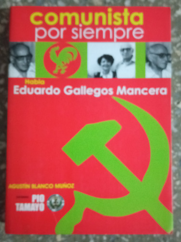 Comunista Por Siempre - Eduardo Gallegos Mancera