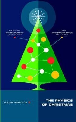 The Physics Of Christmas : From The Aerodynamics Of Reind...