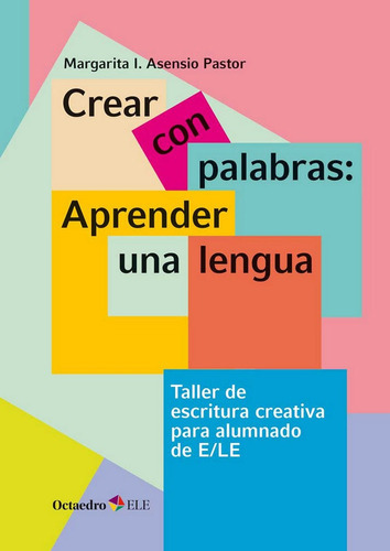 Crear con palabras: aprender una lengua, de Asensio Pastor, Margarita Isabel. Editorial Editorial Octaedro, S.L., tapa blanda en español