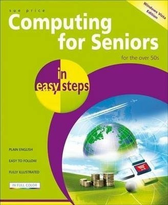 Computing For Seniors In Easy Steps : Windows Vista Edition