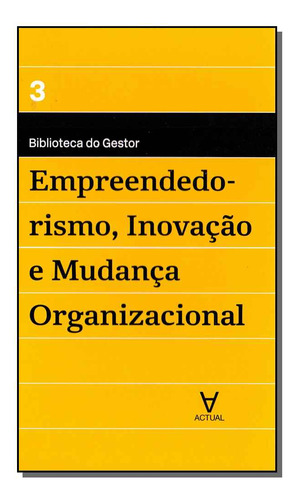 Livro Empreendedorismo, Inovação E Mudança Organizacional (volume 3), De Manuel Alberto Ramos Maçães (). Editora Actual, Capa Mole, Edição 1 Em Português, 2017