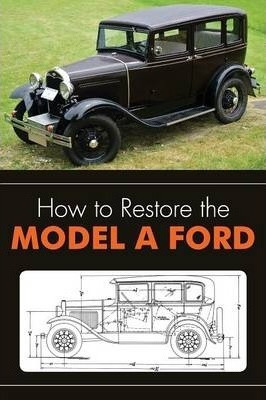 How To Restore The Model A Ford - Leslie R Henry (paperba...