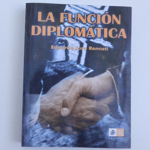 La Funcion Diplomatica, Eduardo Jara Roncati, Ril Editores