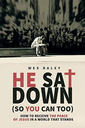 He Sat Down (so You Can Too): How To Receive The Peace Of Jesus In A World That Stands, De Raley, Wes. Editorial Independently Published, Tapa Blanda En Inglés