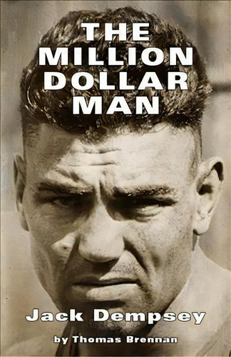 The Million Dollar Man : Jack Dempsey, De Brennan Thomas. Editorial Regent Press, Tapa Blanda En Inglés