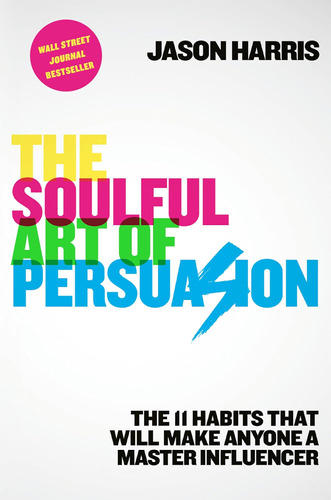 Libro: The Soulful Art Of Persuasion: The 11 Habits That A