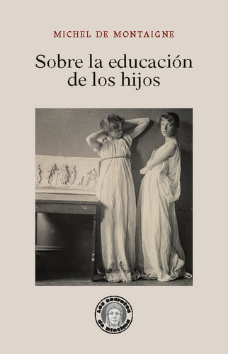 Sobre La Educaciãâ³n De Los Hijos, De Montaigne, Michel De. Editorial Los Secretos De Diotima En Español