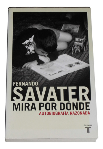 Mira Por Donde: Autobiografia Razonada / Fernando Savater