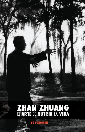 Libro: Zhan Zhuang: El Arte De Nutrir La Vida: El Poder De L