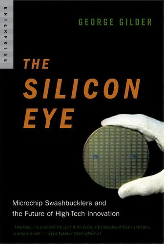 The Silicon Eye : Microchip Swashbucklers And The Future Of High-tech Innovation, De George Gilder. Editorial Ww Norton & Co, Tapa Blanda En Inglés