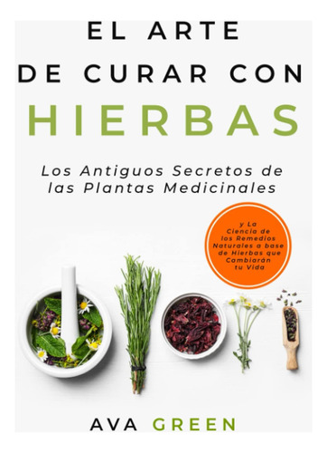 Libro: El Arte De Curar Con Hierbas: Los Secretos De Las Y A