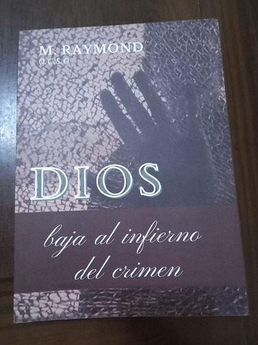 Dios Baja Al Infierno Del Crimen -m. Raymond O.c.s.o