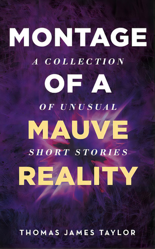 Montage Of A Mauve Reality, De Taylor, Thomas James. Editorial Lightning Source Inc, Tapa Blanda En Inglés