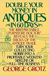 Double Your Money In Antiques In 60 Days Turn Your Collectin