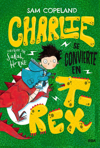 Charlie se convierte en T-Rex, de Copeland Sam. Editorial RBA Molino, tapa dura en español