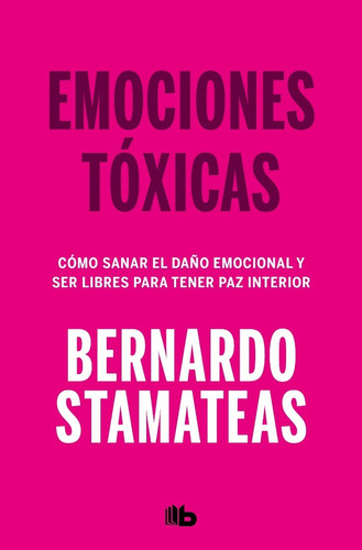 Emociones Tóxicas: Cómo sanar el daño emocional y ser libres para tener paz interior, de Bernardo Stamateas., vol. Único. Editorial BOLSILLO, tapa blanda, edición 2010 en español, 2023