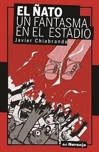 Ñato, Un Fantasma En El Estadio, El - Javier Chiabrando