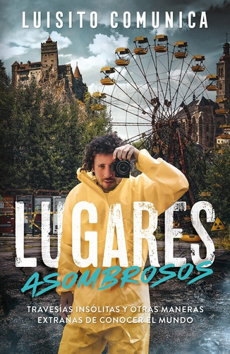 Lugares Asombrosos - Luisito Comunica - Libro Alfaguara Inf