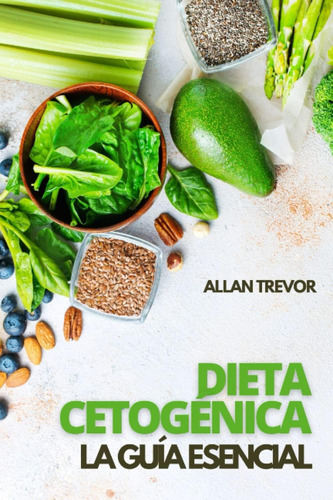 Libro: Dieta Cetogénica La Guía Esencial - Actualidad Y Futu
