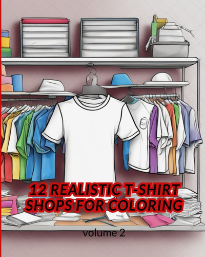 Libro: 12 Realistic T-shirt Shops For Coloring