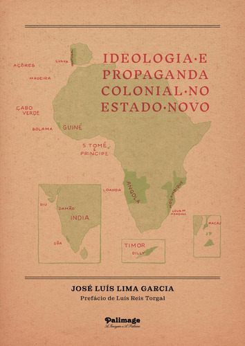 Ideologia E Propaganda Colonial No Estado Novo: No aplica, de Lima Garcia , José Luís.. Serie 1, vol. 1. Editorial Terra Ocre, Lda / Palimage, tapa pasta blanda, edición 1 en español, 2022