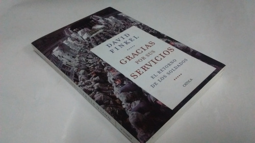  Gracias Por Sus Servicios . David Finkel. Ed. Crítica