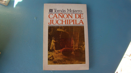 Cañon De Juchipila , Tomas Mojarro , Año 1988 , 281 Paginas