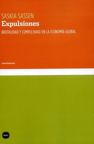 Expulsiones - Brutalidad En La Economía Global, Sassen, Katz