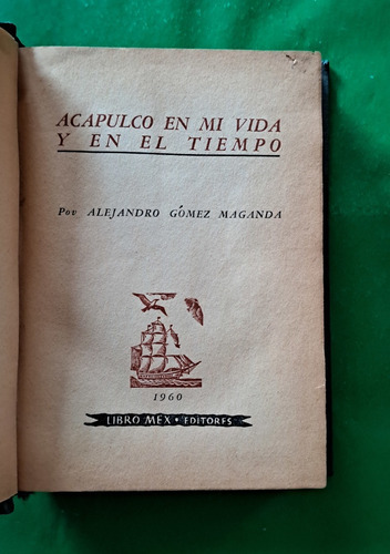 Acapulco En Mi Vida Y En El Tiempo . Alejandro Gómez Maganda