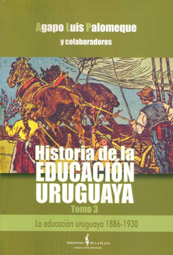 Historia De La Educacion Uruguaya. Tomo 3. 1886 - 1930.. - A