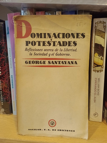 Dominaciones Y Potestades - George Santayana - Ed Aguilar