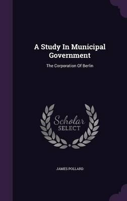 Libro A Study In Municipal Government : The Corporation O...
