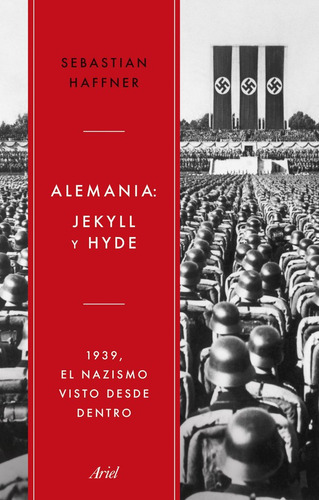 Alemania Jekyll Y Hyde: 1939, El Nazismo Visto Desde Dentro, De Haffner, Sebastian. Editorial Editorial Ariel, Tapa Blanda En Español, 2025