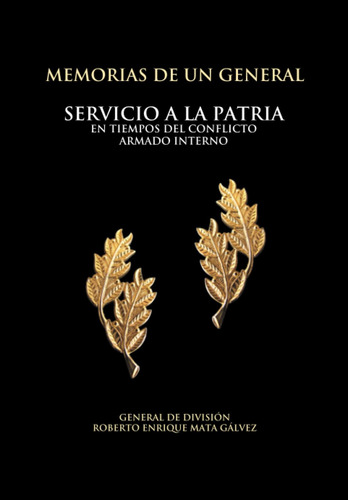 Memorias De Un General: Servicio A La Patria En Tiempos Del
