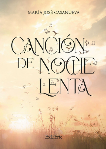 CANCION DE NOCHE LENTA, de MARIA JOSE CASANUEVA. Editorial Exlibric, tapa blanda en español
